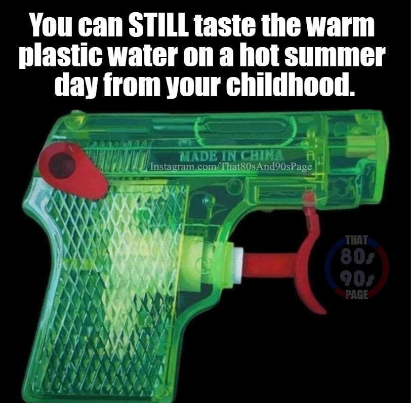 May be an image of text that says 'You can STILL taste the warm plastic water on a hot summer day from your childhood. ADINCN Instagram.com/That80sAnd90sPage'