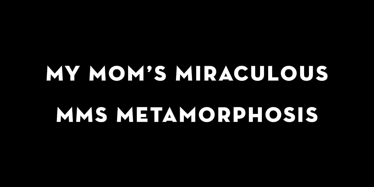My Mom’s Miraculous MMS Metamorphosis (Video)