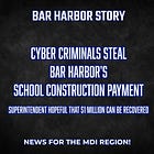 Updated: Breaking News: Cyber Criminals Steal Bar Harbor's School Construction Payment