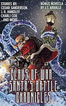 Claus of War: Santa’s Battle Chronicles (A Bayonet Books Anthology Book 16)