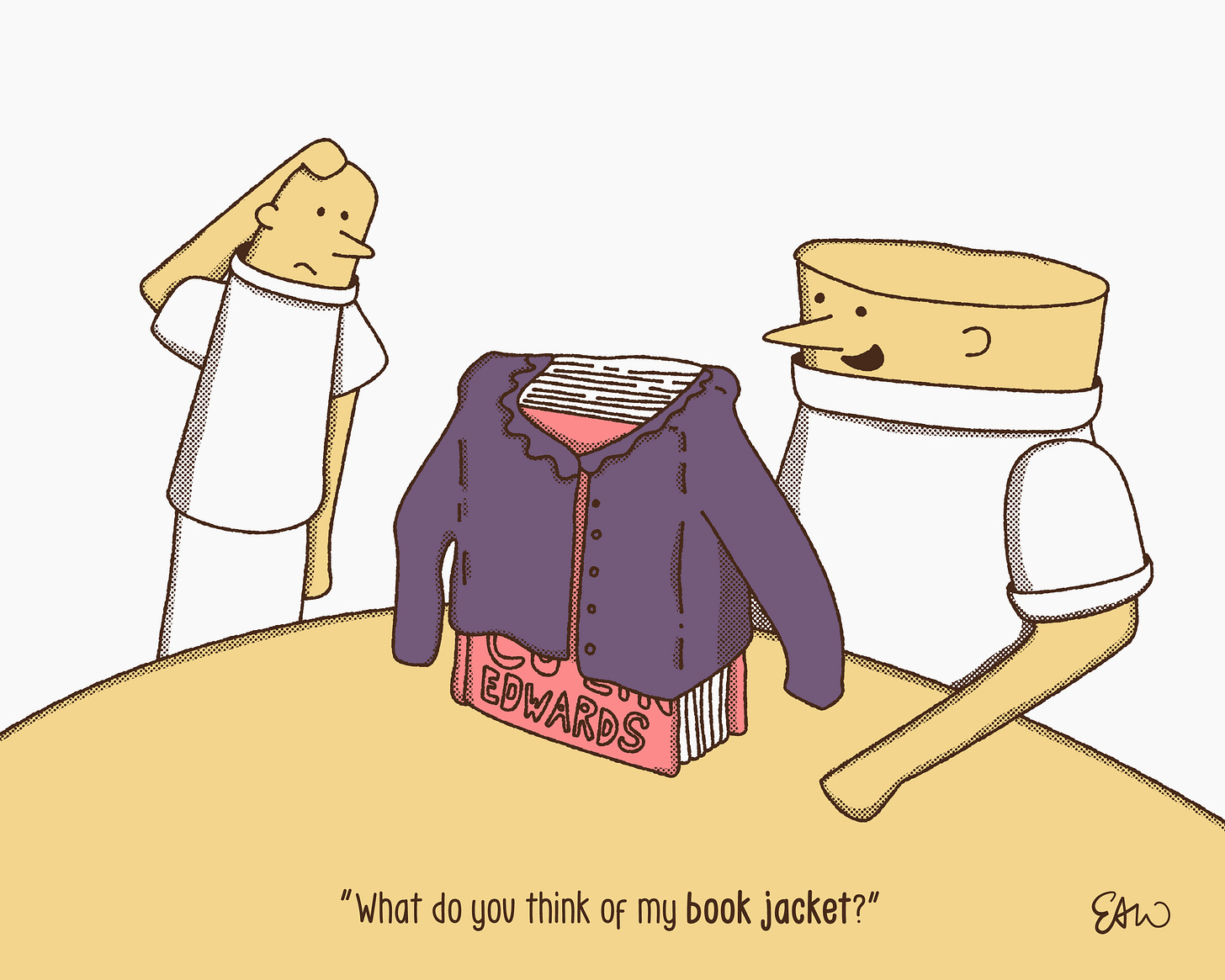 A cartoon showing two characters at table with an unusual object at the centre. It's a book wrapped in a jacket, and one of the characters asks the other, What do you think of my book jacket?