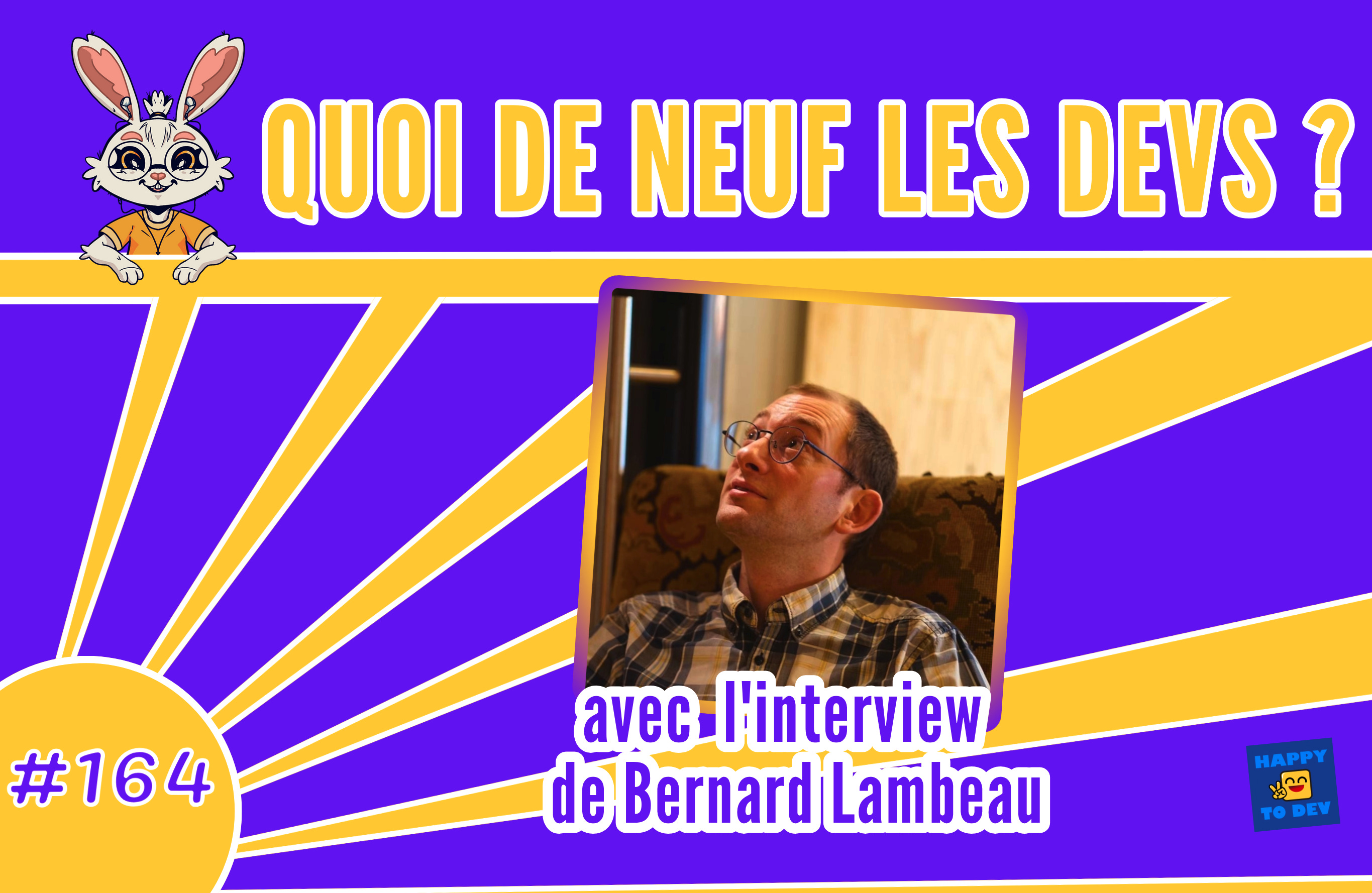 Quoi de neuf les devs? #164 - Veille tech et l'interview de Bernard