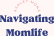 Navigating Momlife by Ashley Moná