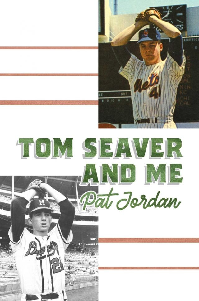 Tom Seaver and Me, Pat Jordan Tom Seaver and Me, Pat Jordan