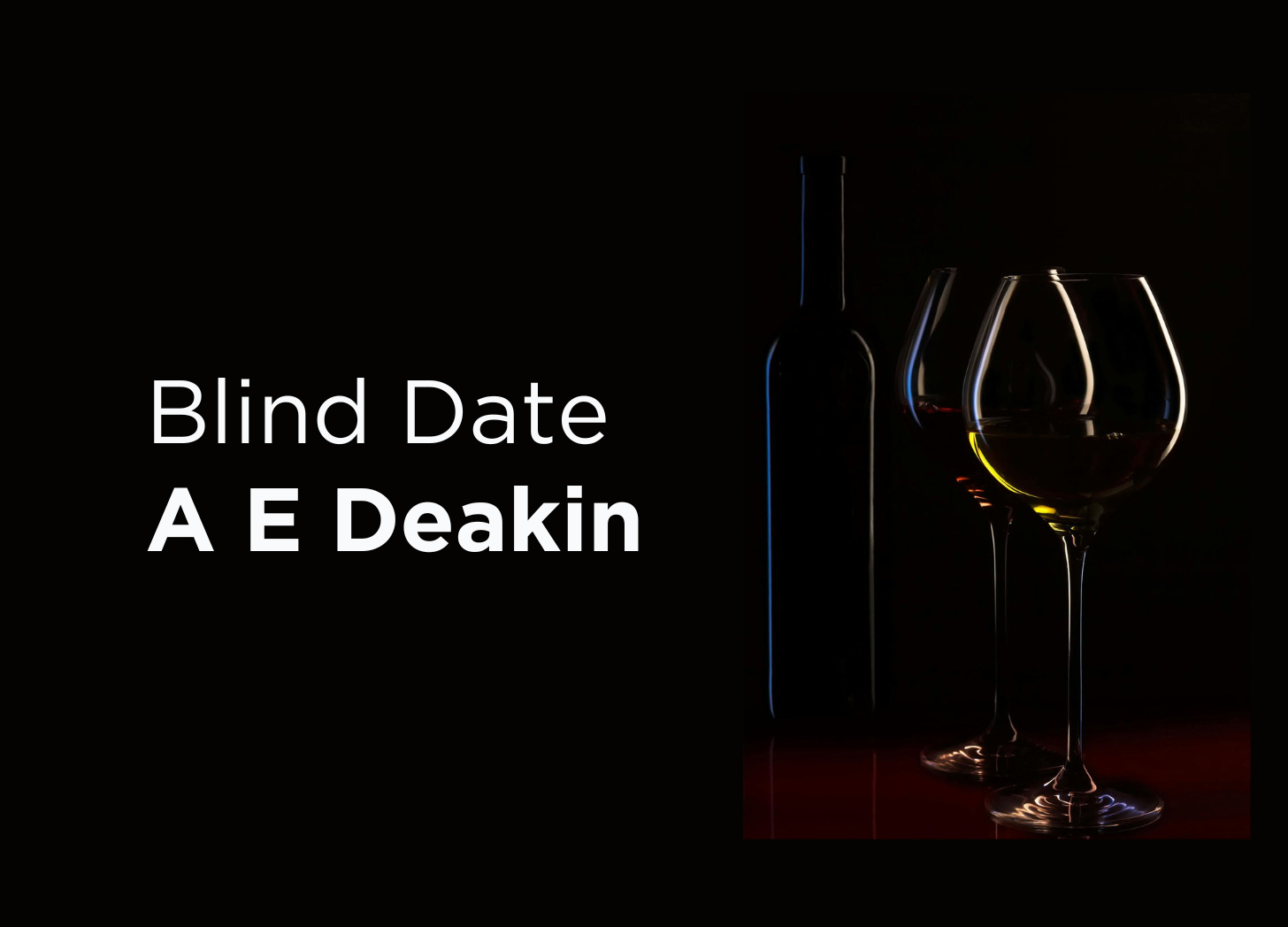Black background with wine glasses and bottle outlines. Blind Date A E Deakin