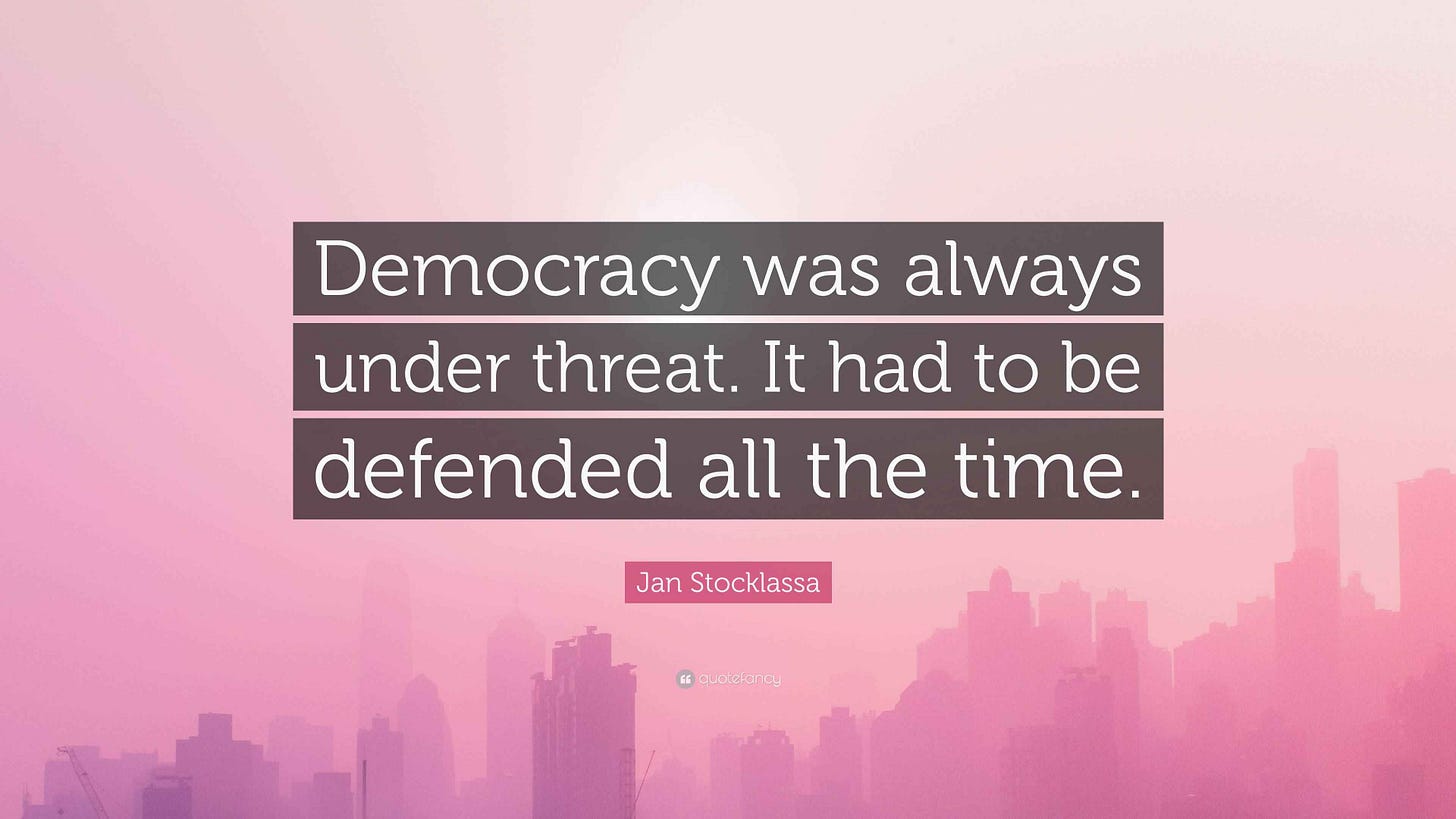 Jan Stocklassa Quote: "Democracy was always under threat. It had to be defended all the time."