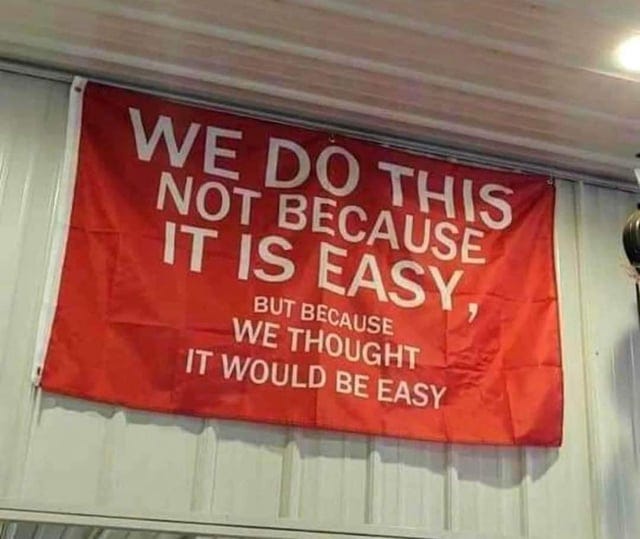 r/depressedmemes - We do this not because it is easy. but because we thought it would be easy.