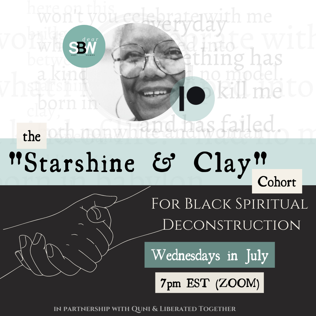 The banner is a smiling Lucille Clifton, in a circle at the top center against a white background with the DSBW and Patreon logos in circles next to her. In the background, there is faint overlapping text from her poem, “won’t you celebrate with me?” At the center it says the “Starshine & Clay” Cohort for Black Spiritual Deconstruction. Bottom of each post notes “in partnership with Quni and Liberated Together.” The banner is a smiling Lucille Clifton, in a circle at the top center against a white background with the DSBW and Patreon logos in circles next to her. In the background, there is faint overlapping text from her poem, “won’t you celebrate with me?” At the center it says the “Starshine & Clay” Cohort for Black Spiritual Deconstruction. Bottom of each post notes “in partnership with Quni and Liberated Together.”