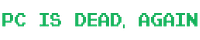 PC is Dead, Again