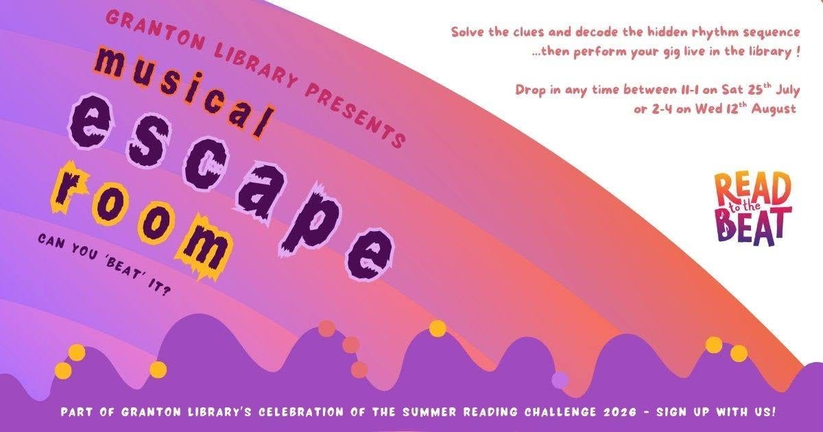 May be an image of text that says "Solve the clues and decode the hidden rhythm sequence ...then perform your gig live in the library! Drop in any time between I-I on Sat 25h July or 2-4 on Wed 12th August GRANTON musica! LIBRARY PRESENTS PRESENTS CAN Goom room 'BEAT" 'BEAT' YOU IT? READ tothe BEAT PART OF GRANTON LIBRARY'S CELEBRATION OF THE SUMMER READING CHALLENGE 2026 SIGN UP WITH us!"