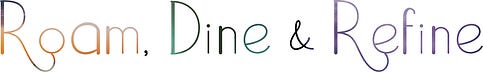 Roam, Dine & Refine