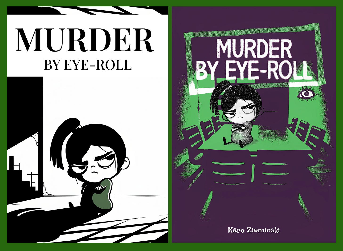 Side-by-side book covers by Karo Zieminski for Product with Attitude titled “Murder by Eye-Roll,” featuring a moody stick-figure character with crossed arms; one cover in stark black-and-white and the other in green-and-purple with bold typography and expressive eye-roll imagery. Side-by-side book covers by Karo Zieminski for Product with Attitude titled “Murder by Eye-Roll,” featuring a moody stick-figure character with crossed arms; one cover in stark black-and-white and the other in green-and-purple with bold typography and expressive eye-roll imagery.