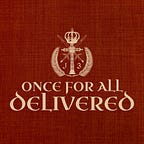 Once for All Delivered