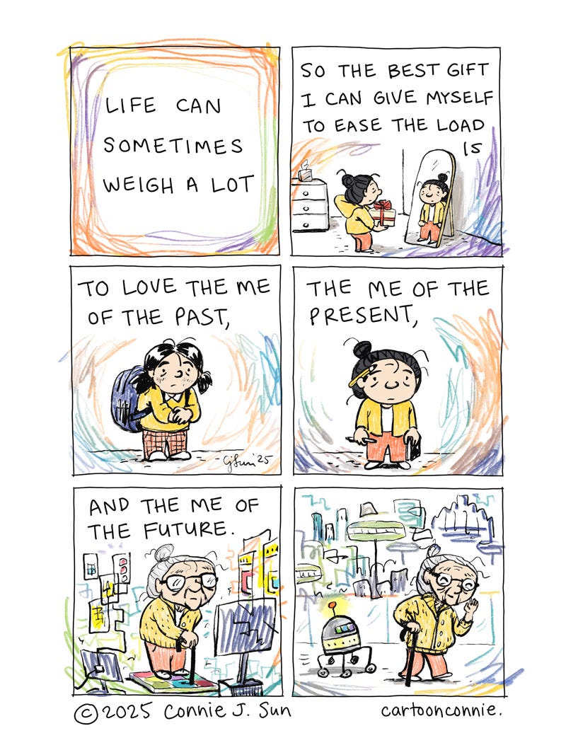 Humorous 6-panel comic strip about loving your past, present, and future selves. Each panel is a colorful cartoon portrait of the artist at different life stages, ending with an imagined future self as a little old lady in a futuristic setting. Titled "The Best Gift You Can Give Yourself." Original artwork by Connie Sun, cartoonconnie, 2025. Humorous 6-panel comic strip about loving your past, present, and future selves. Each panel is a colorful cartoon portrait of the artist at different life stages, ending with an imagined future self as a little old lady in a futuristic setting. Titled "The Best Gift You Can Give Yourself." Original artwork by Connie Sun, cartoonconnie, 2025.