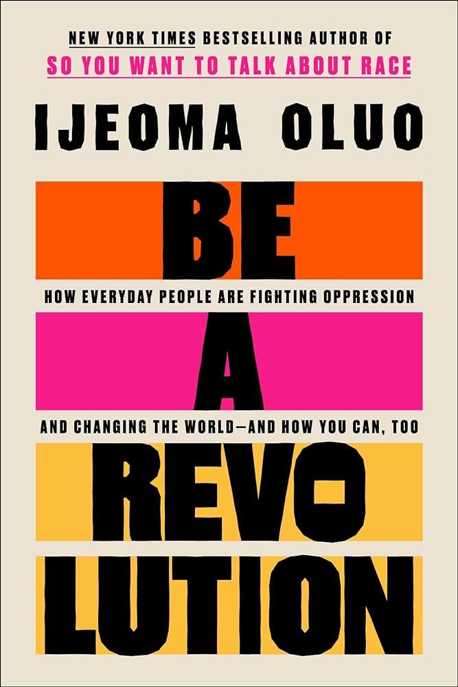 Be a Revolution: How Everyday People Are Fighting Oppression and Changing  the World―and How You Can, Too