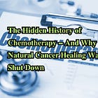 𝐓𝐡𝐞 𝐇𝐢𝐝𝐝𝐞𝐧 𝐇𝐢𝐬𝐭𝐨𝐫𝐲 𝐨𝐟 𝐂𝐡𝐞𝐦𝐨𝐭𝐡𝐞𝐫𝐚𝐩𝐲 — 𝐀𝐧𝐝 𝐖𝐡𝐲 𝐍𝐚𝐭𝐮𝐫𝐚𝐥 𝐂𝐚𝐧𝐜𝐞𝐫 𝐇𝐞𝐚𝐥𝐢𝐧𝐠 𝐖𝐚𝐬 𝐒𝐡𝐮𝐭 𝐃𝐨𝐰𝐧