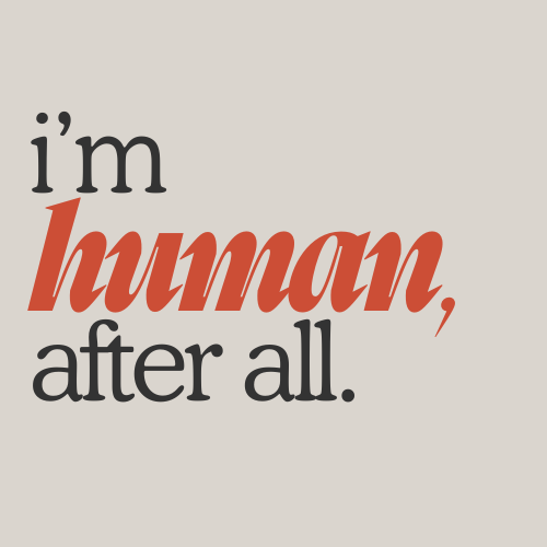 I'm Human, After All.
