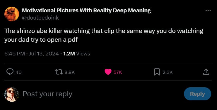 Motivational Pictures With Really Deep Meaning @doulbedoink: The Shinzo Abe killer watching that clip the same way you watch your dad try to open a PDF Motivational Pictures With Really Deep Meaning @doulbedoink: The Shinzo Abe killer watching that clip the same way you watch your dad try to open a PDF