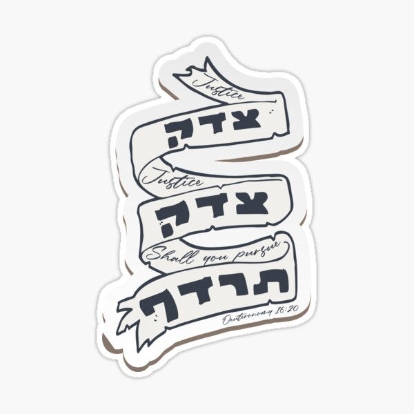 Hebrew Tora Quote: Tzedek, Tzedek Tirdof - Justice Shall You Pursue!" Sticker for Sale by JMMJudaica | Redbubble Hebrew Tora Quote: Tzedek, Tzedek Tirdof - Justice Shall You Pursue!" Sticker for Sale by JMMJudaica | Redbubble