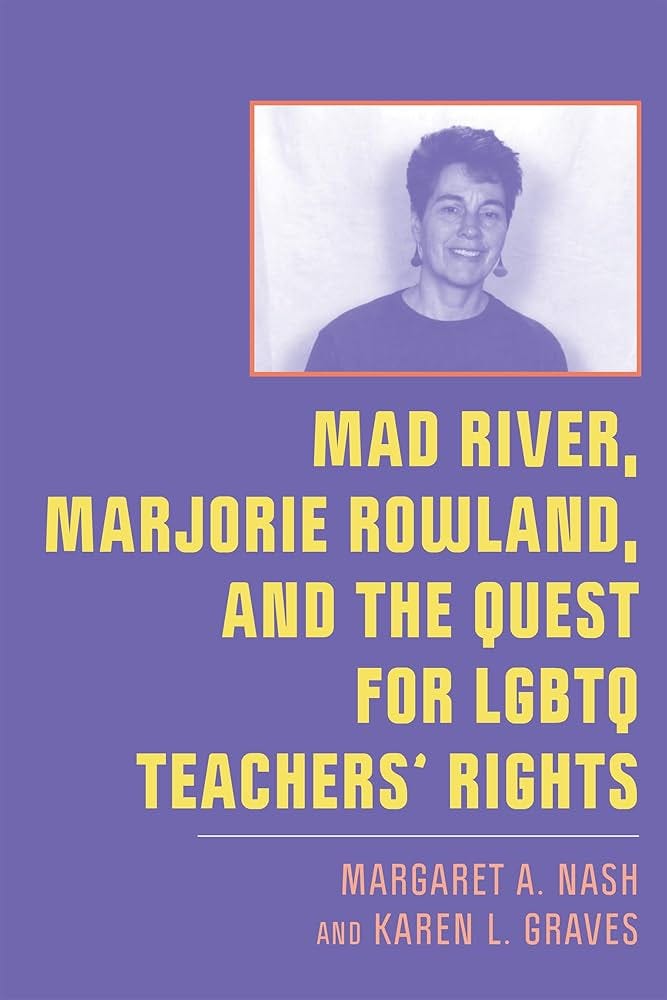 Mad River, Marjorie Rowland, and the Quest for LGBTQ Teachers' Rights (New  Directions in the History of Education): Nash, Margaret A., Graves, Karen  L.: 9781978827509: Amazon.com: Books