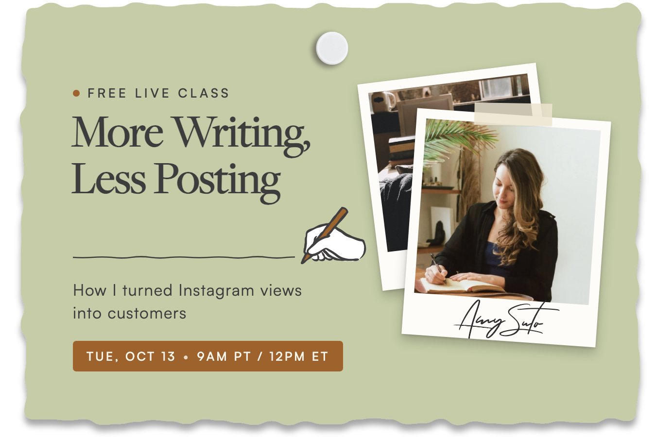 A free live class with Amy Suto on Tuesday, October 13, 9am PT: More Writing, Less Posting. How I turned Instagram views into customers. A free live class with Amy Suto on Tuesday, October 13, 9am PT: More Writing, Less Posting. How I turned Instagram views into customers.