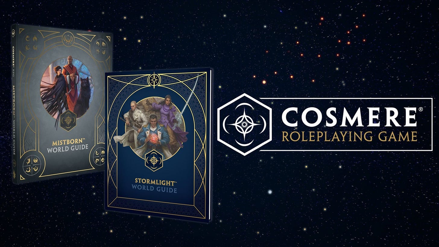 The Cosmere RPG logo over a starry background, to the right of mockups of the Mistborn and Stormlight World Guides. The Cosmere RPG logo over a starry background, to the right of mockups of the Mistborn and Stormlight World Guides.