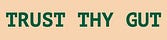 Trust Thy Gut