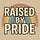 Raised By Pride