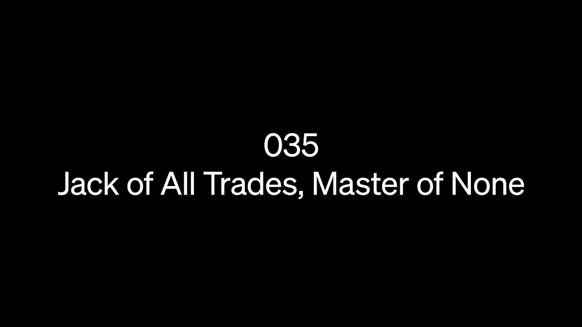 Jack of All Trades, Master of None - Notes