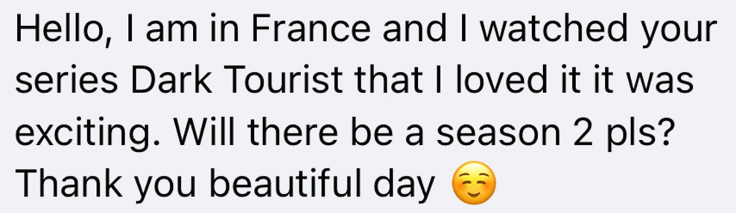 Hello I am from France will there be a Dark Tourist season 2?