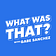 What Was That? with Gabe Sanchez