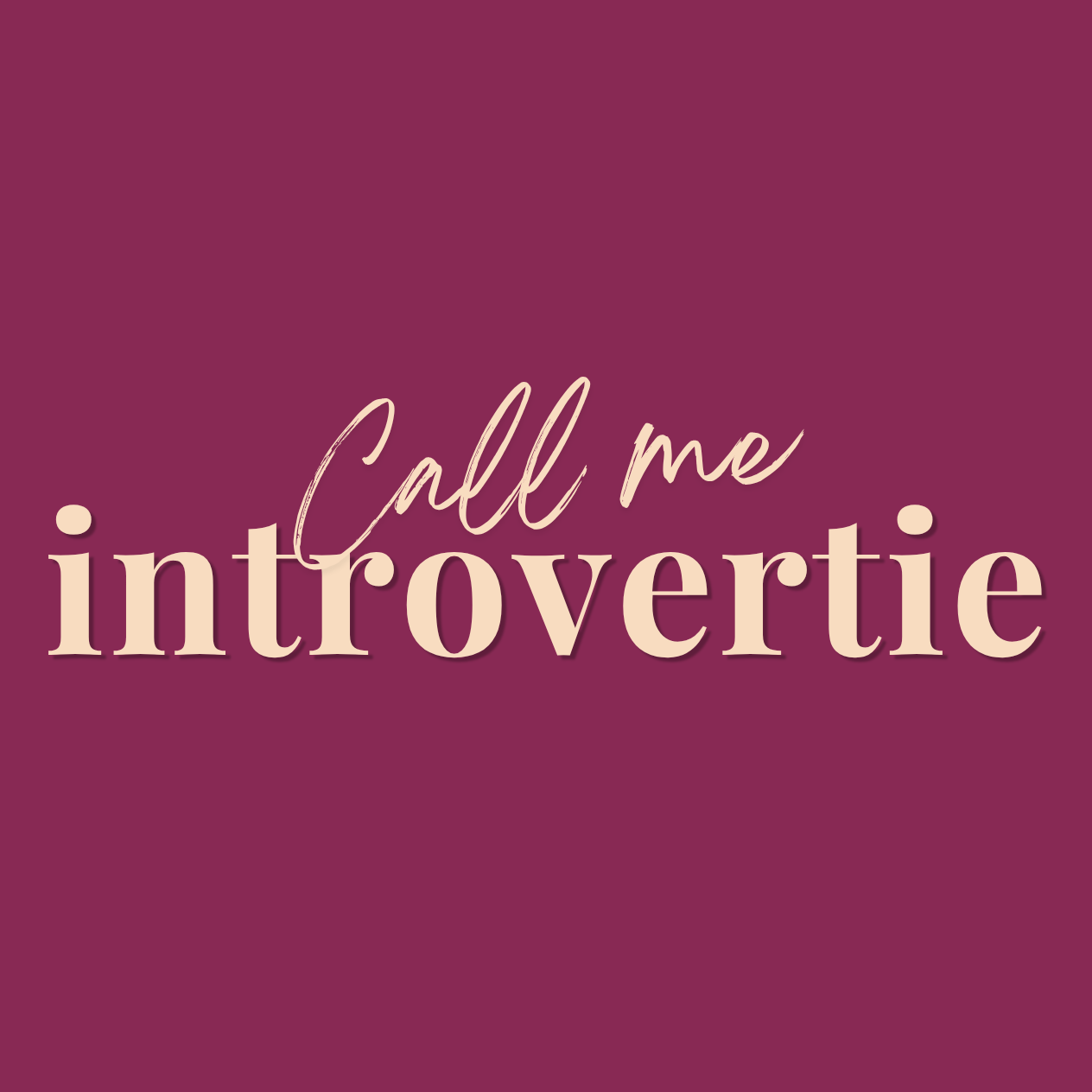 Call me introvertie