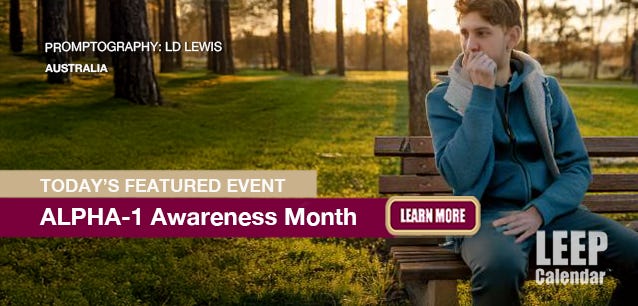 ALPHA-1 is a genetic disease that can activate at any time during your life. It impacts the lungs and liver. 
