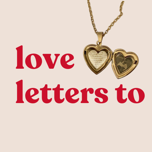 love letters to: