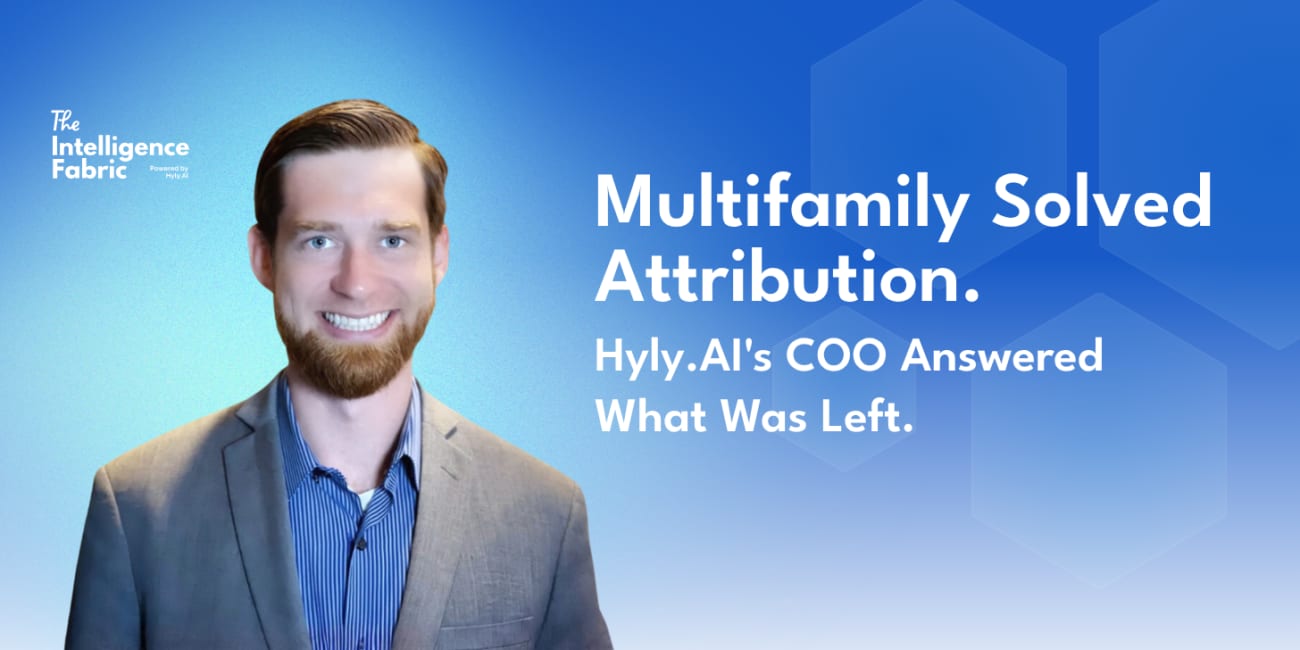 Multifamily Solved Attribution. Hyly.AI's COO Answered What Was Left