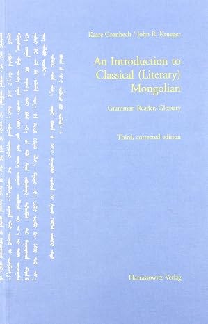 An Introduction to Classical (Literary) Mongolian: Grammar, Reader, Glossary (English and Mongolian Edition)