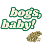bogs, baby!