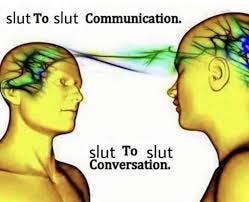 slut to slut communication. slut to slut conversation.