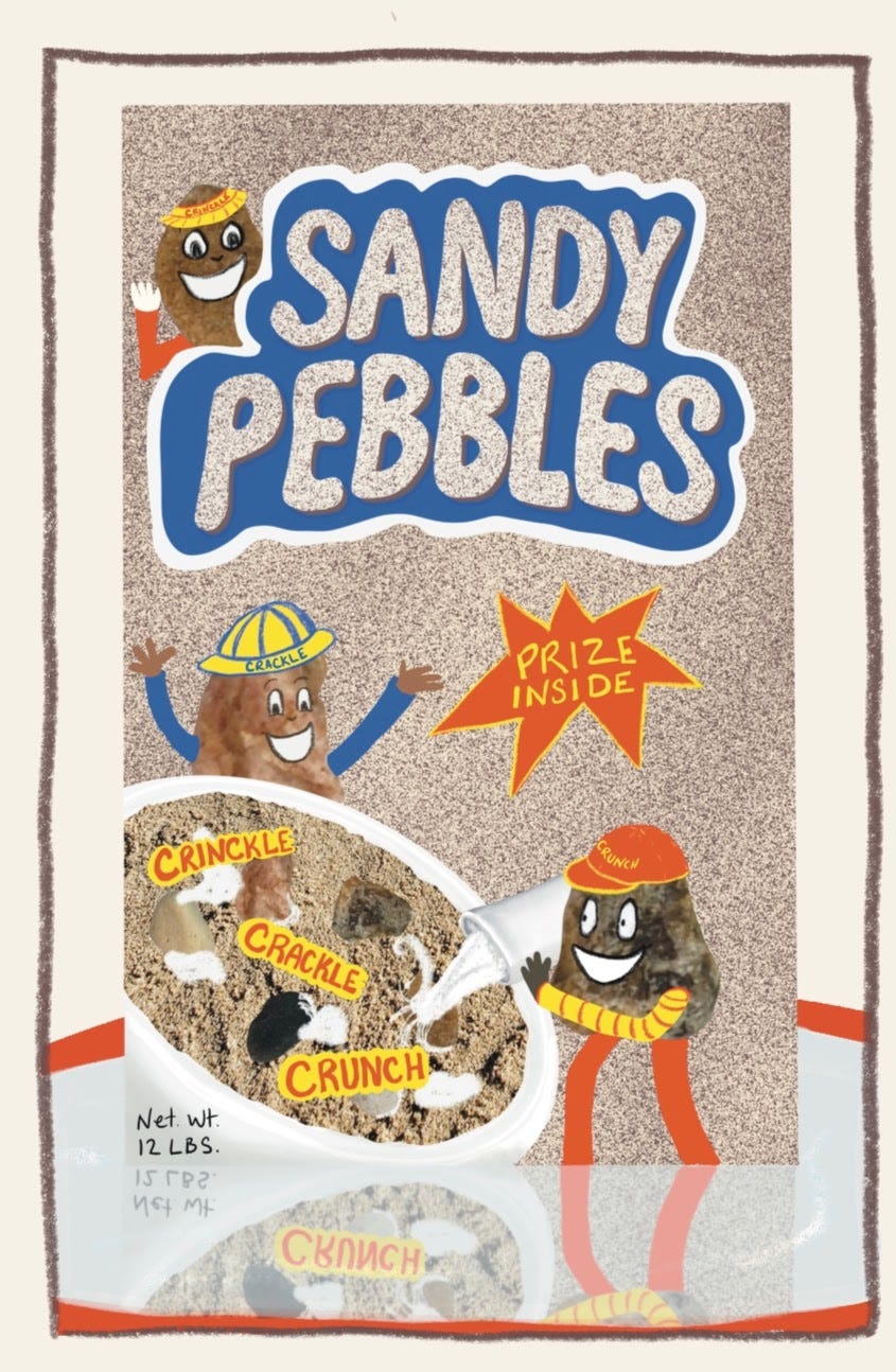 front of a box of imaginary cereal, Sandy Pebbles. Like Rice Crispy's but with sand and pebbles. One box, net weight, 12 pounds. front of a box of imaginary cereal, Sandy Pebbles. Like Rice Crispy's but with sand and pebbles. One box, net weight, 12 pounds.