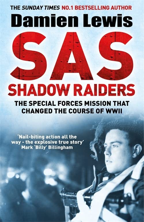 SAS Shadow Raiders: The Ultra-Secret Mission that Changed the Course of  WWII: Amazon.co.uk: Lewis, Damien: 9781787475205: Books