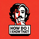 HOW DO I KNOW THAT?