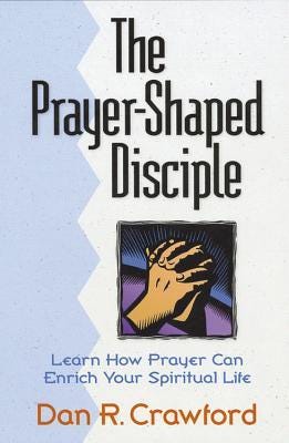Image of the cover of the book The Prayer-Shaped Disciple by Dan Crawford.