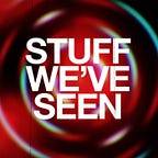 Stuff We've Seen