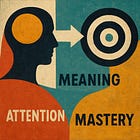 Attention, meaning & mastery