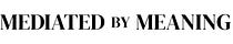 Mediated by Meaning