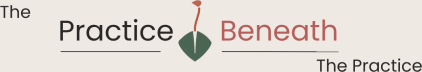 The Practice Beneath The Practice