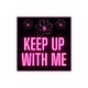keep up with me