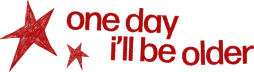 one day i'll be older