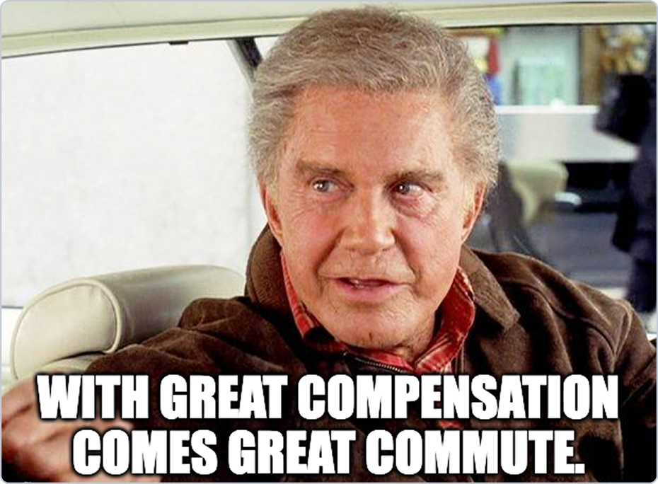 Meme joking that higher compensation often comes with a longer commute.