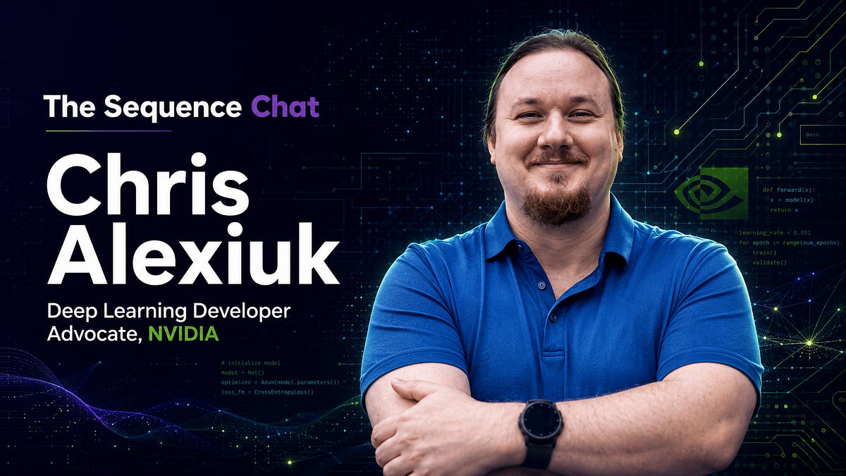 The Sequence Chat - Issue 912: NVIDIA’s Chris Alexiuk Talks About Nemotron, GPUs and Agentic AI